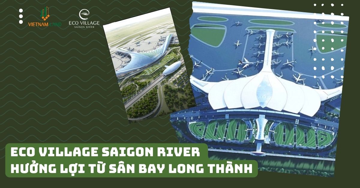 Eco Village Saigon River hưởng lợi từ sân bay Long Thành