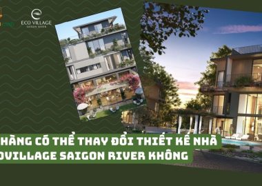Khách hàng có thể thay đổi thiết kế nhà tại Ecovillage Saigon River không