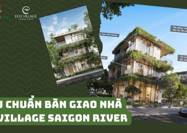 Tiêu chuẩn bàn giao nhà Ecovillage Saigon River